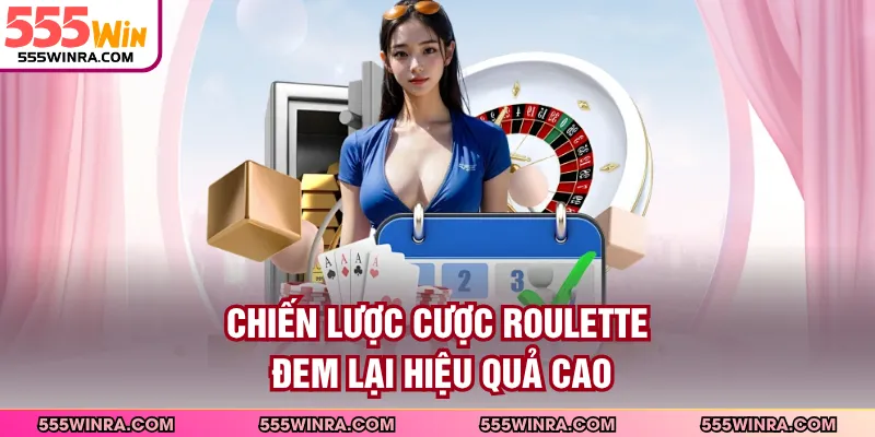 Chiến lược cược Roulette đem lại hiệu quả cao