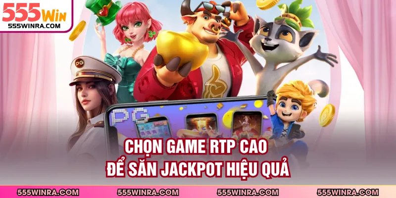 Chọn game RTP cao để săn jackpot hiệu quả