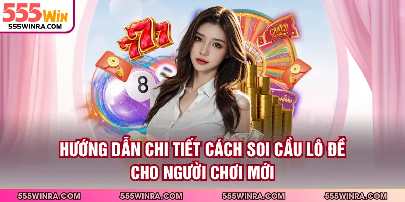 Hướng dẫn chi tiết cách soi cầu lô đề cho người chơi mới