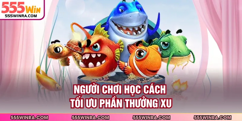 Người chơi học cách tối ưu phần thưởng xu